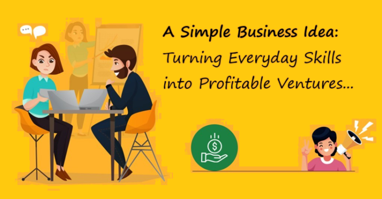 Business Idea: Turning Everyday Skills into Profitable Ventures